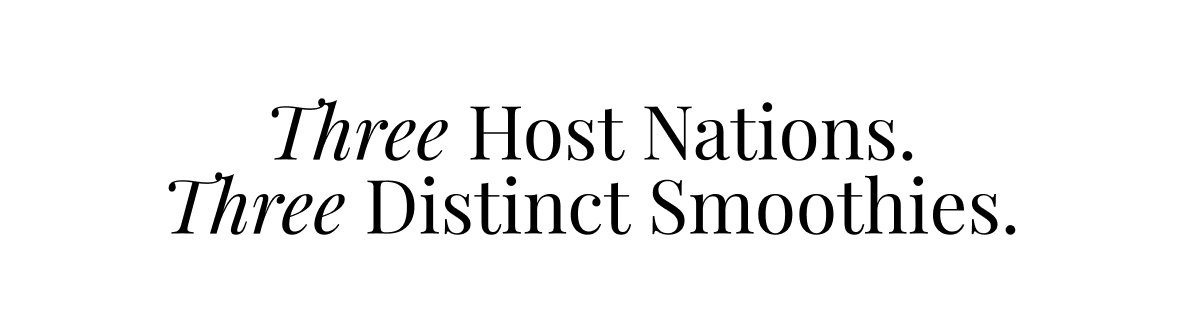 Three Host Nations. Three Distinct Smoothies.