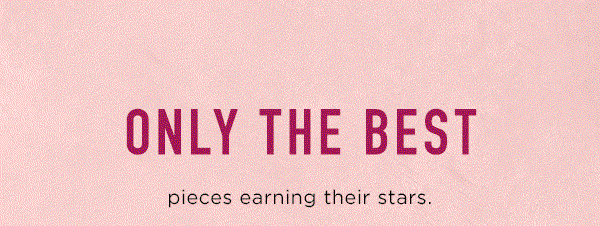 only the best pieces earning their stars