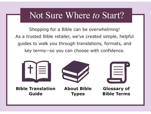 Not Sure Where to Start? Discover our helpful guides including Bible Translation Guide, About Bible Types, and Glossary of Bible Terms.