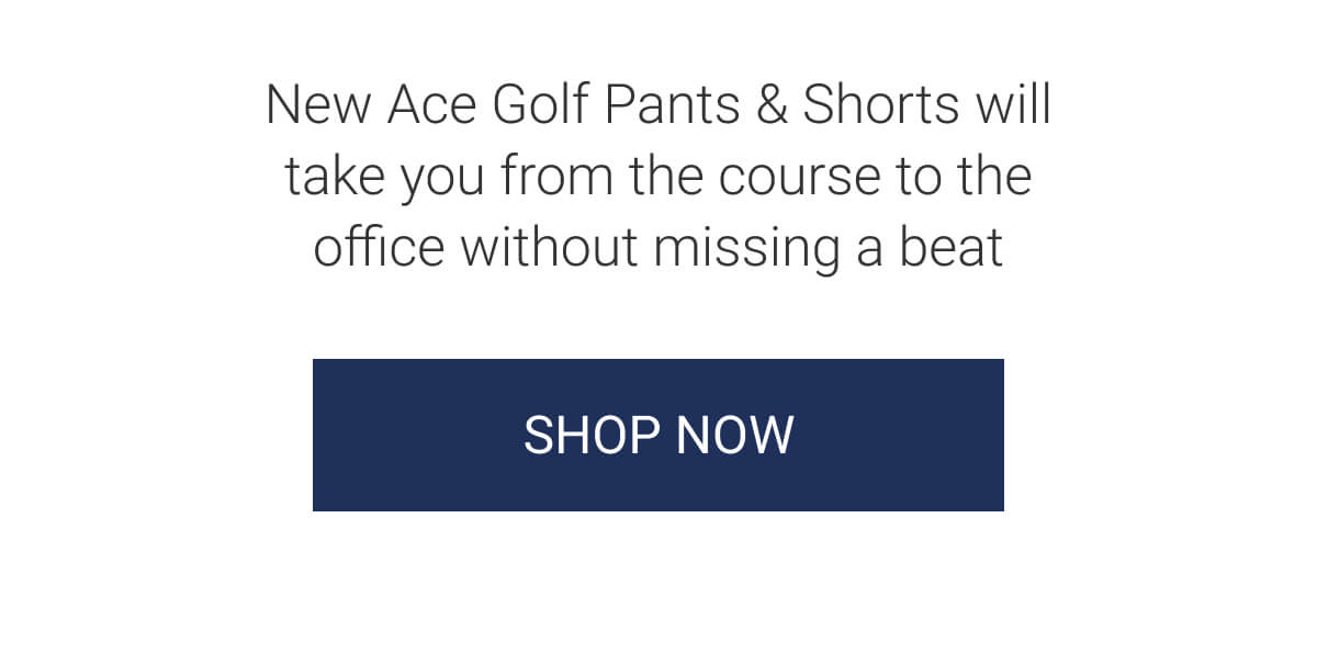 New Ace Golf Pants & Shorts