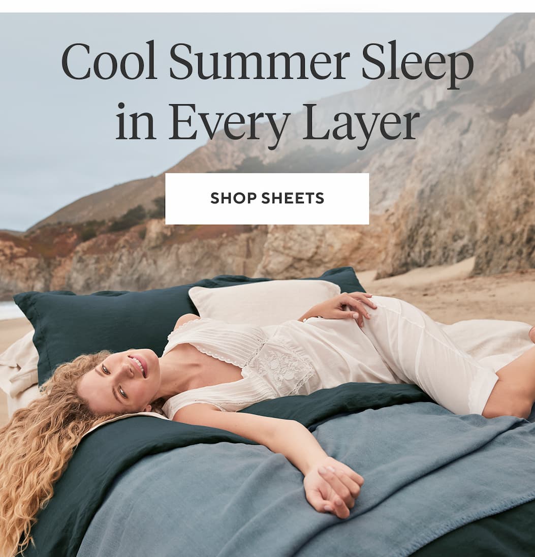 Cool Summer Sleep in Every Layer Shop Sheets >