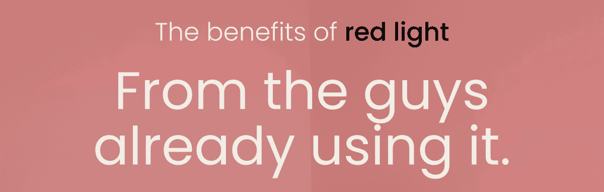 The benefits of red light. From the guys already using it.