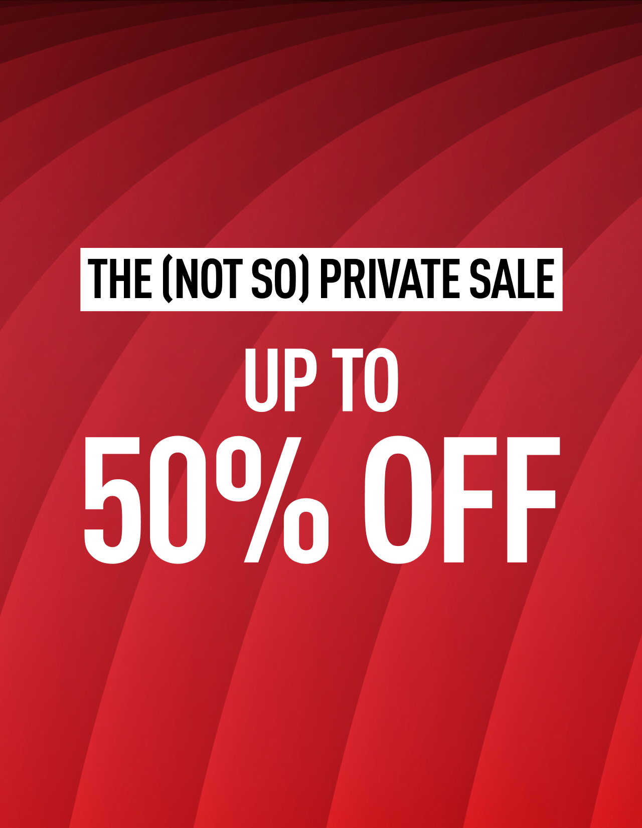 THE (NOT SO) PRIVATE SALE | UP TO 50% OFF
