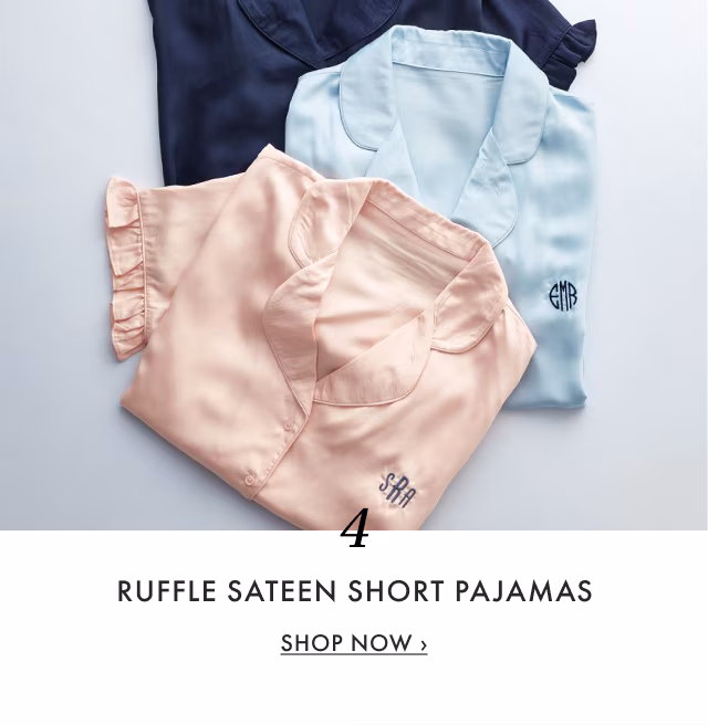 4. RUFFLE SATEEN SHORT PAJAMAS - SHOP NOW ›