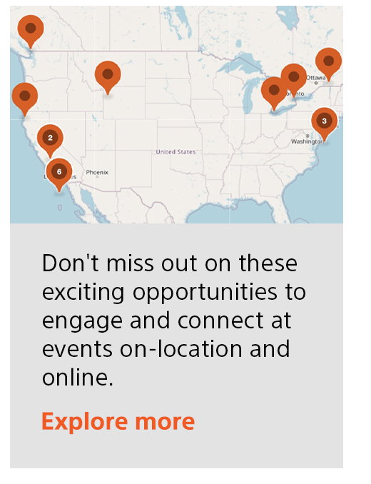 Don't miss out on these exciting opportunities to engage and connect at events on-location and online. Explore more