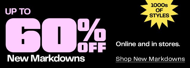 New markdowns: up to 60% off thousands of styles. Online and in stores.