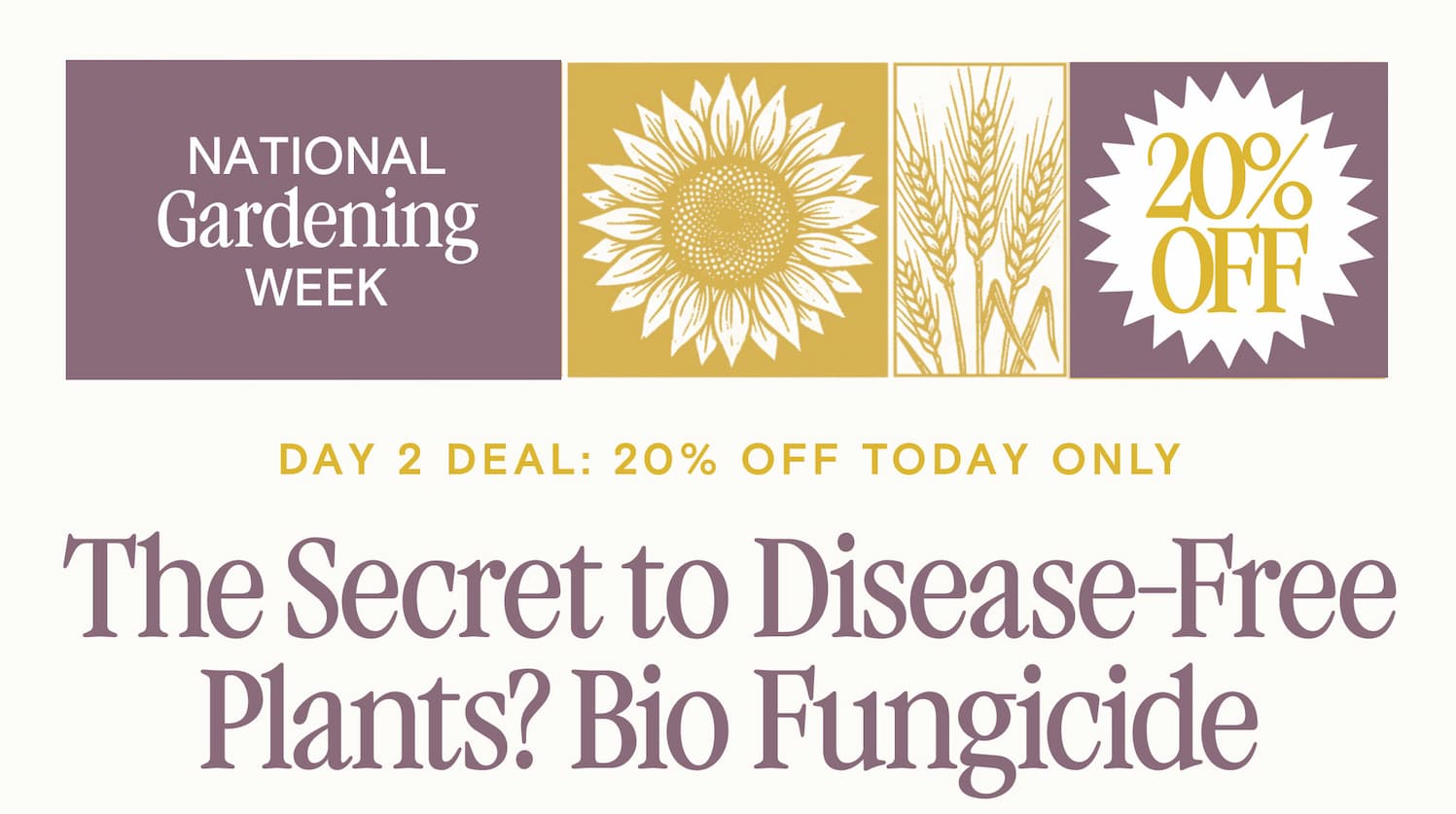 DAY 2 DEAL: 20% OFF TODAY ONLY The Secret to Disease free plants? Fungicided