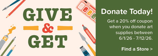 Donate Today - get a 20% Off coupon when you donate art supplies between 6/1/26-7/12/26.