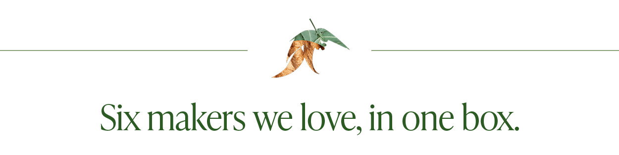 Six makers we love, in one box.  