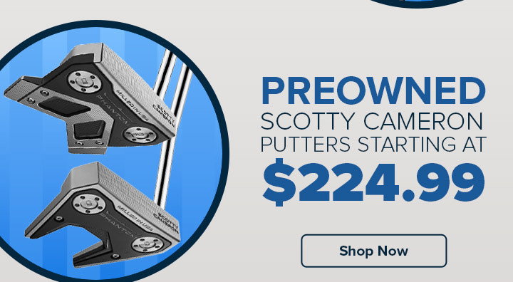 Preowned Scotty Cameron Putters Starting at $224.99