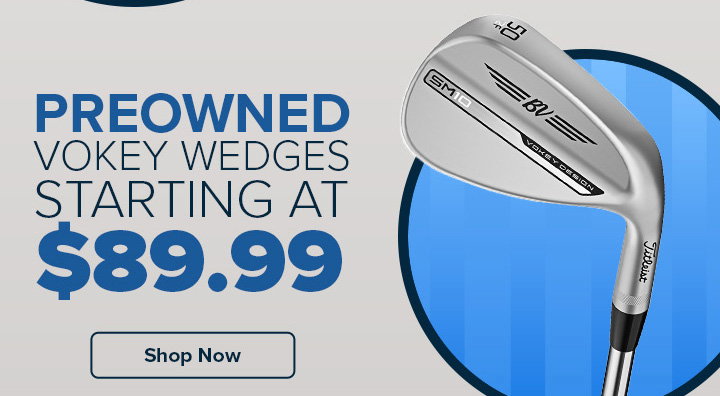 Preowned Vokey Wedges Starting at $89.99
