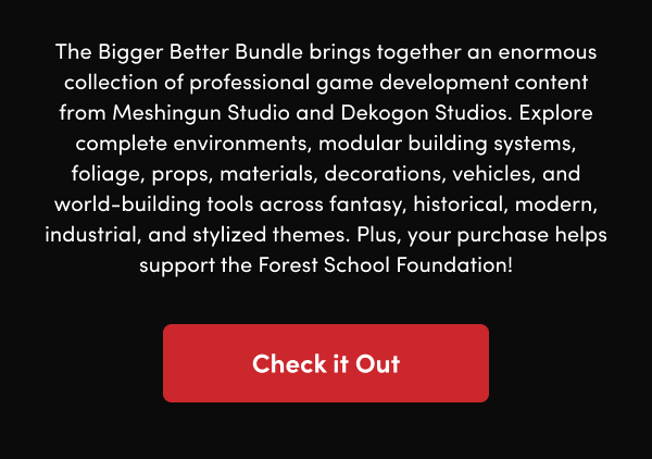 Explore complete environments, modular building systems, foliage, props, materials, decorations, vehicles, and world-building tools across fantasy, historical, modern, industrial, and stylized themes. Plus, your purchase helps support the Forest School Foundation! 