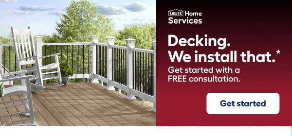 Lowe's Home Services. Decking. We install that. Get started with a FREE consultation. Get started