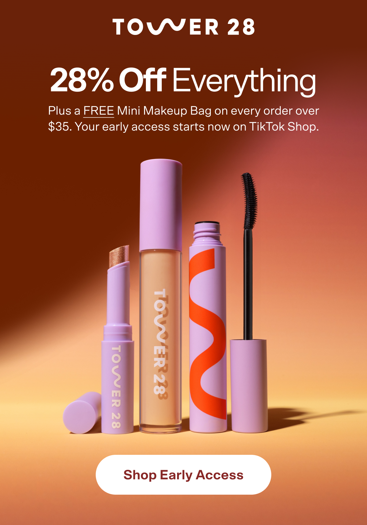 28% off Everything Plus a FREE Mini Makeup Bag on every order over $35. Your early access starts now on TikTok Shop. Shop Early Access