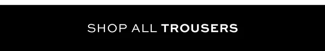 Shop all trousers