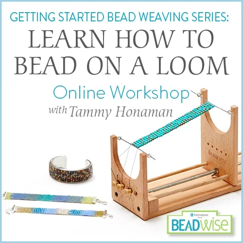 Getting Started Bead Weaving Series: Learn How to Bead on a Loom Online Workshop featuring Tammy Honaman
