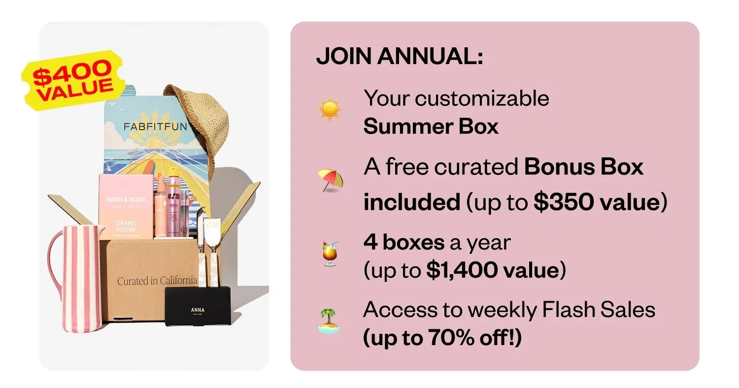 JOIN ANNUAL: Your customizable Summer Box | A free curated Bonus Box included (up to $400 value) | 4 boxes a year (up to $1,400 value) | Access to weekly Flash Sales (up to 70% off!)