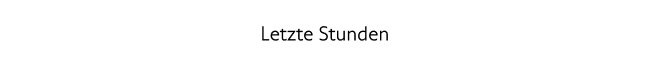 Letzte Stunden