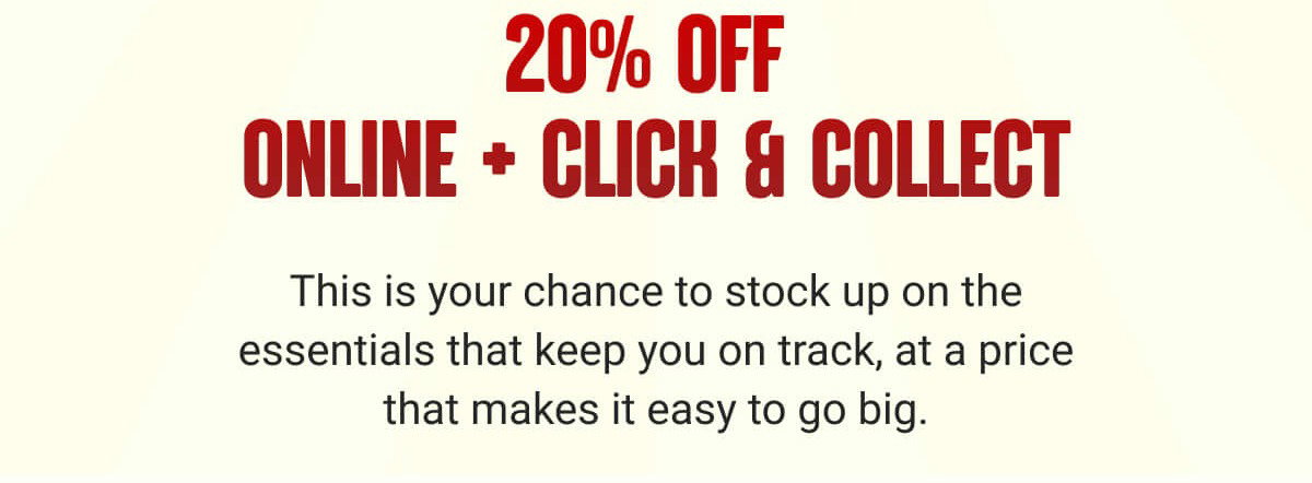 20% OFF  ONLINE + CLICK & COLLECT