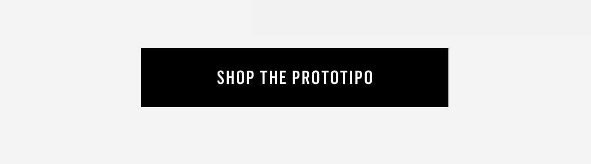 SHOP THE PROTOTIPO