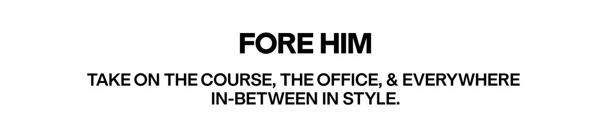 Fore Him
