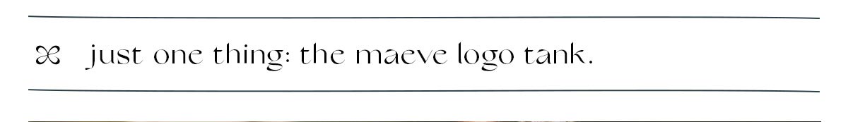 just one thing: the maeve logo tank