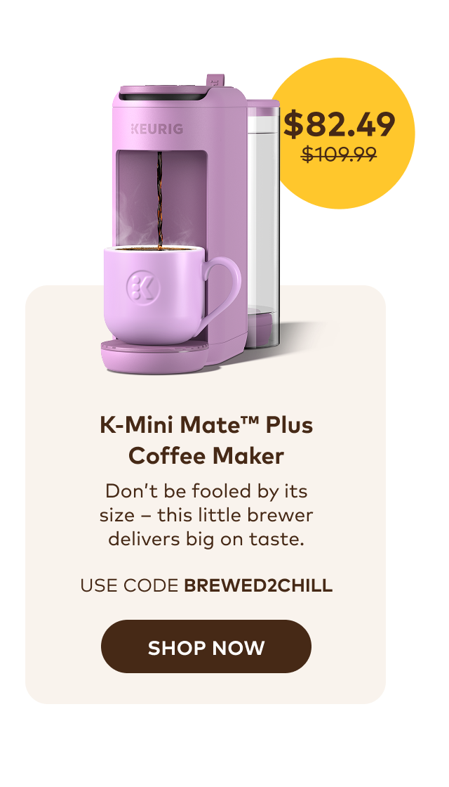 K-Mini Mate™ Plus for $82.49 with code BREWED2CHILL
