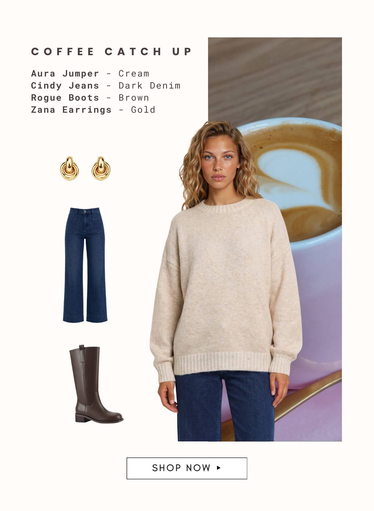 A flat-lay composition features 'COFFEE CATCH UP' text above 'Aura Jumper - Cream', 'Cindy Jeans - Dark Denim', 'Rogue Boots - Brown', and 'Zana Earri...