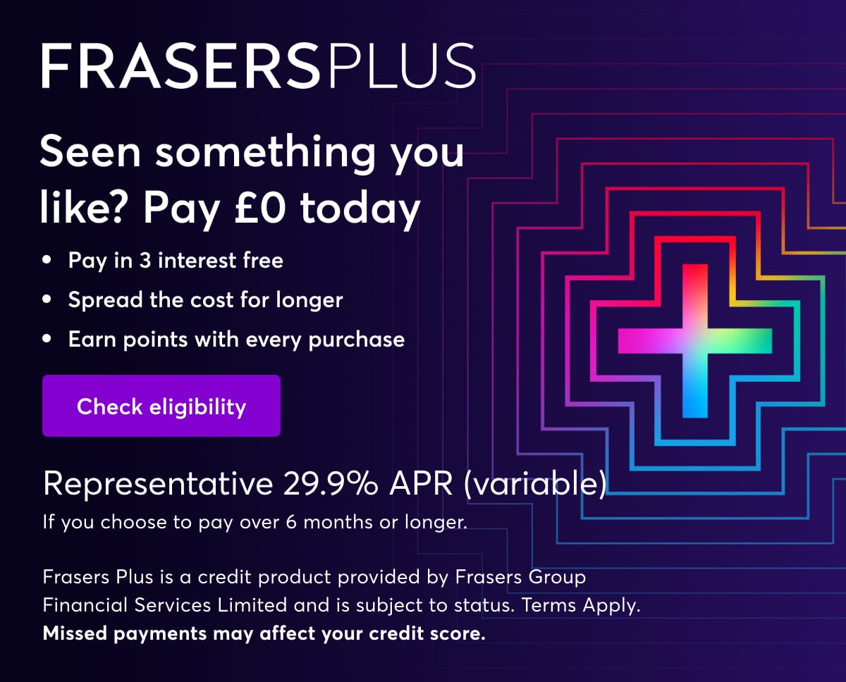 Frasers Plus. Learn more.