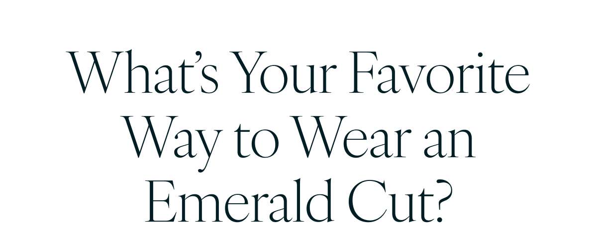 What’s Your Favorite Way to Wear an Emerald Cut?