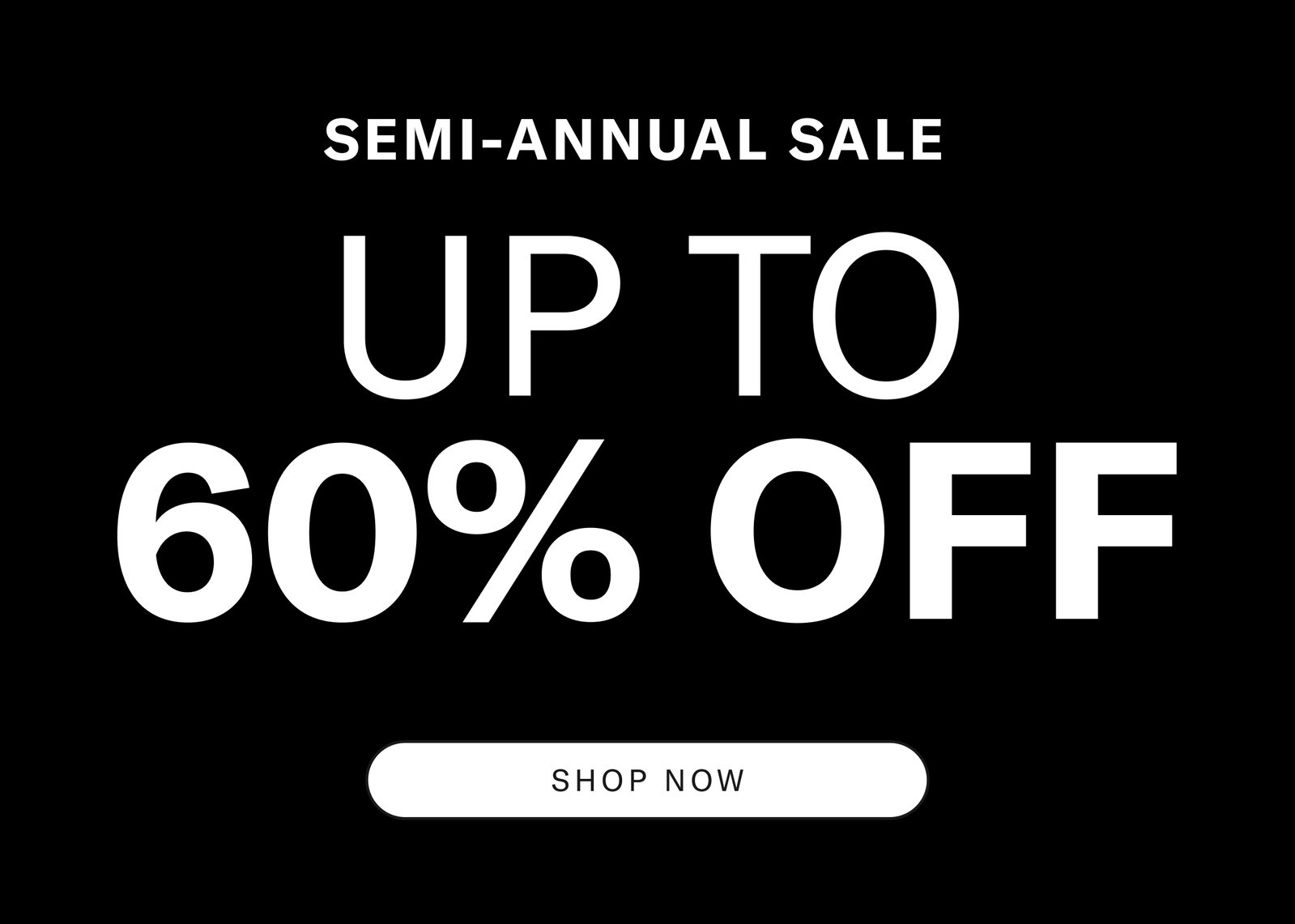 Semi Annual Sale, Up To 60% OFF