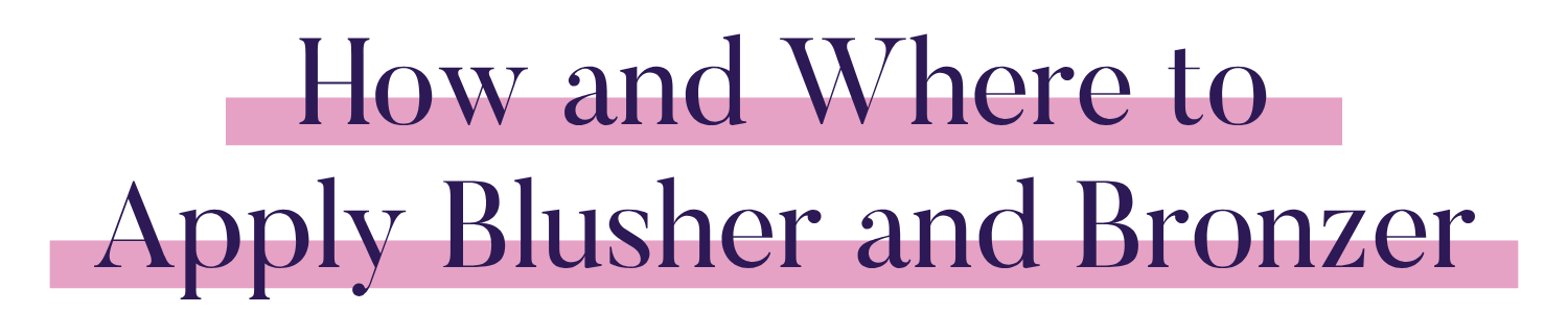 How and Where to Apply Blusher and Bronzer