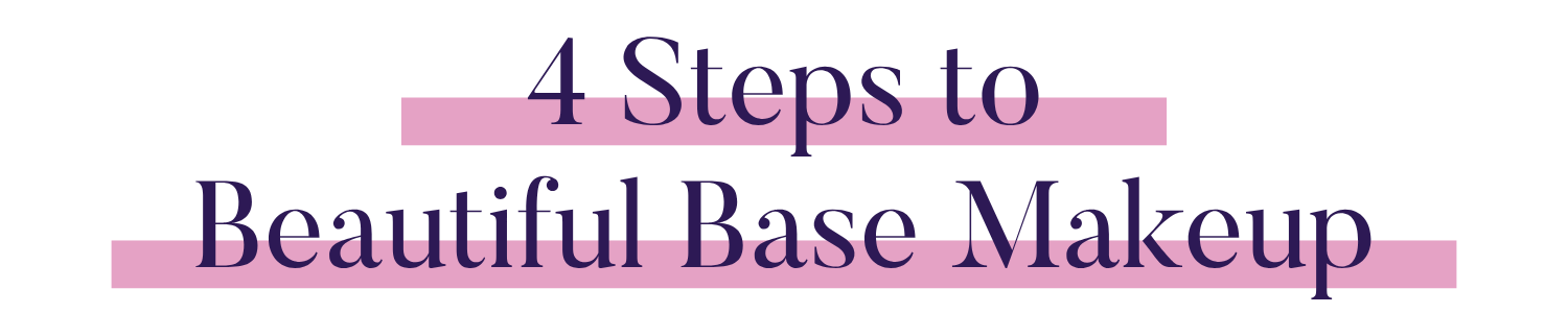 4 Steps to Beautiful Base Makeup