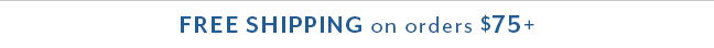 Free Shipping on orders $75+