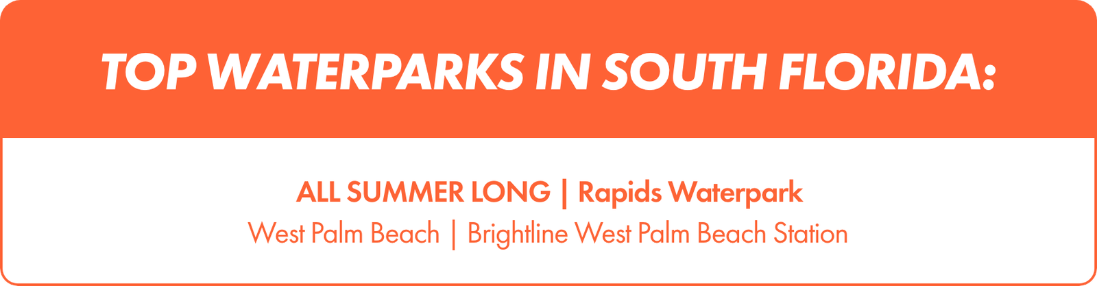 Rectangular promotional banner highlighting top waterparks in South Florida. Below, smaller text promotes Rapids Waterpark available all summer long. Additional lines mention West Palm Beach and Brightline West Palm Beach Station as related locations.