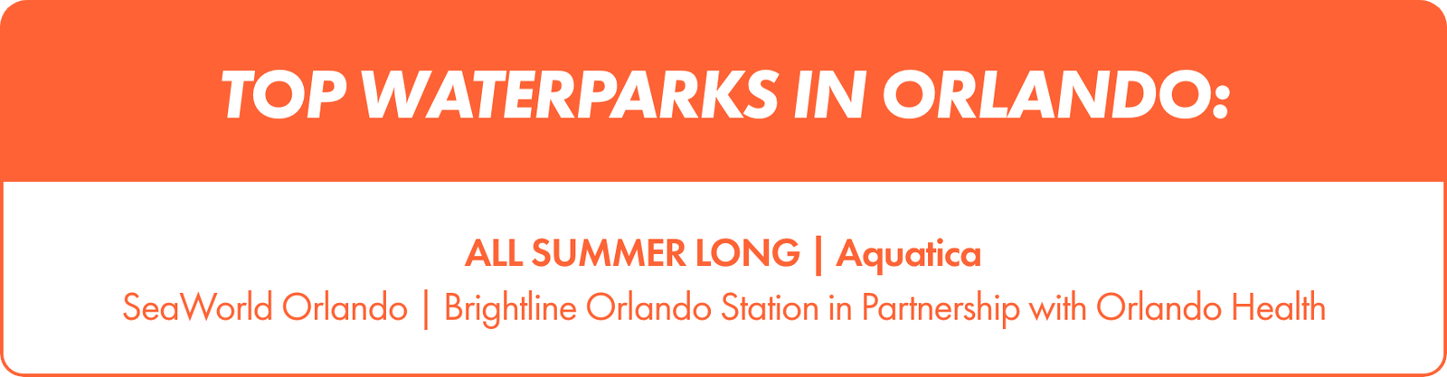 Rectangular orange and white banner highlighting top waterparks in Orlando. Below, smaller text promotes "ALL SUMMER LONG | Aquatica" followed by references to SeaWorld Orlando and Brightline Orlando Station in partnership with Orlando Health.