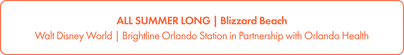 Horizontal banner text announces "ALL SUMMER LONG | Blizzard Beach" in bold orange lettering. Below, it references Walt Disney World and Brightline Orlando Station in partnership with Orlando Health.