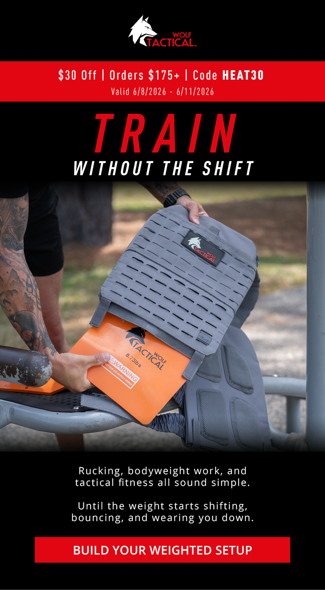 Wolf Tactical $30 Off | Orders $175+ | Code HEAT30      Train Without The Shift.     Rucking, bodyweight work, and tactical fitness all sound simple.  Until the weight starts shifting, bouncing, and wearing you down.   BUILD YOUR WEIGHTED SETUP 