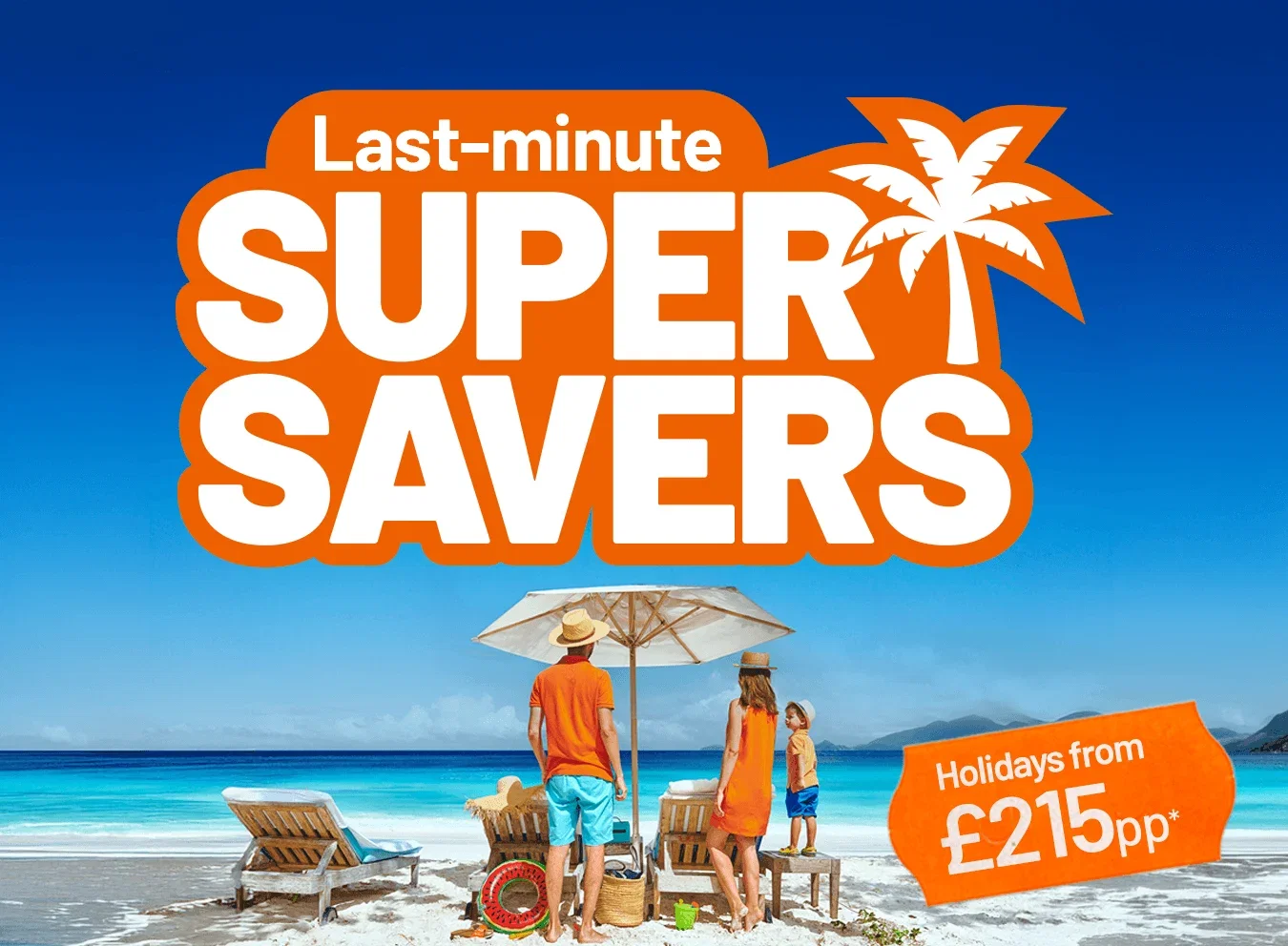 Last-minute Super Savers | Holidays from £215pp*