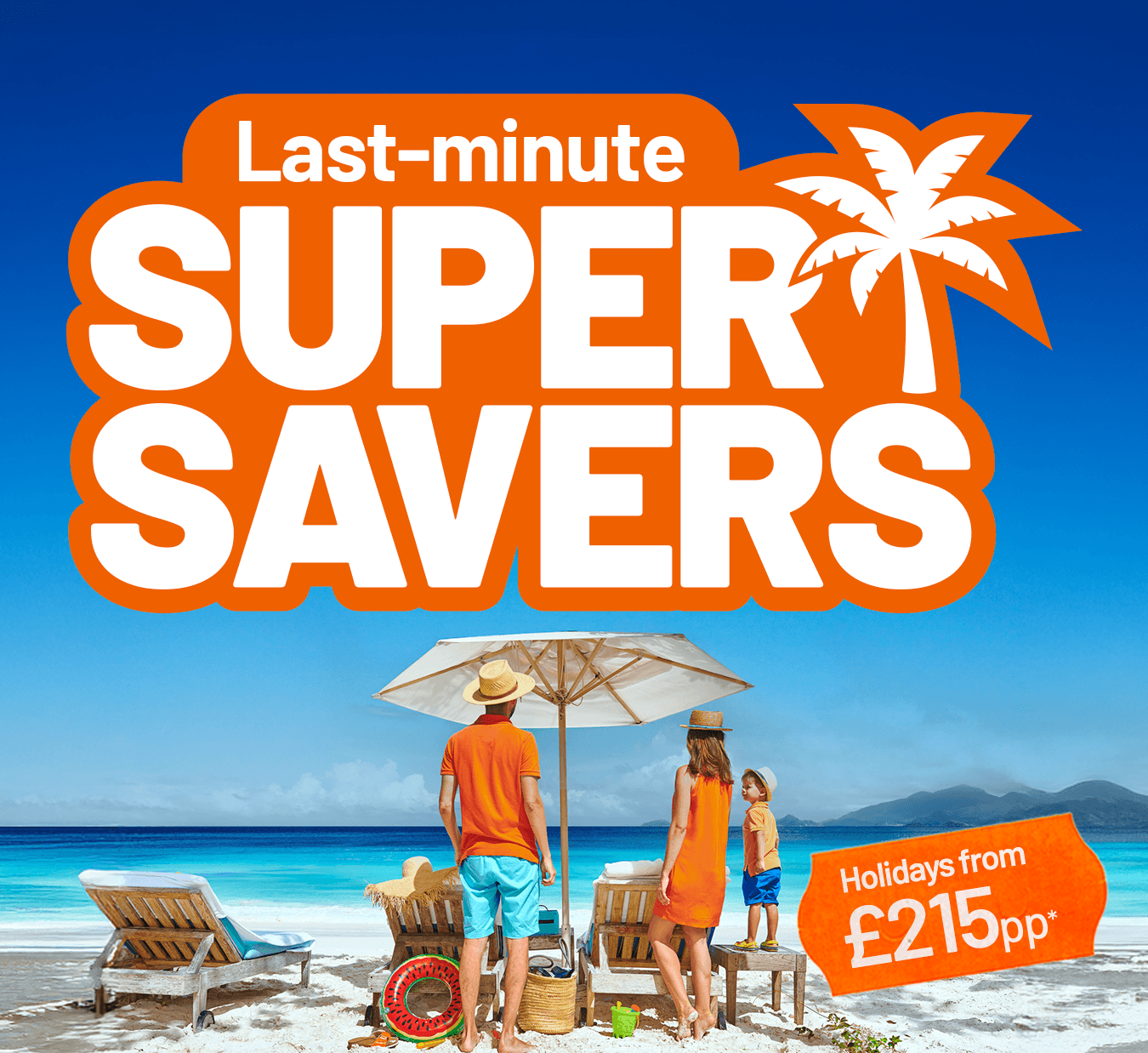 Last-minute Super Savers | Holidays from £215pp*