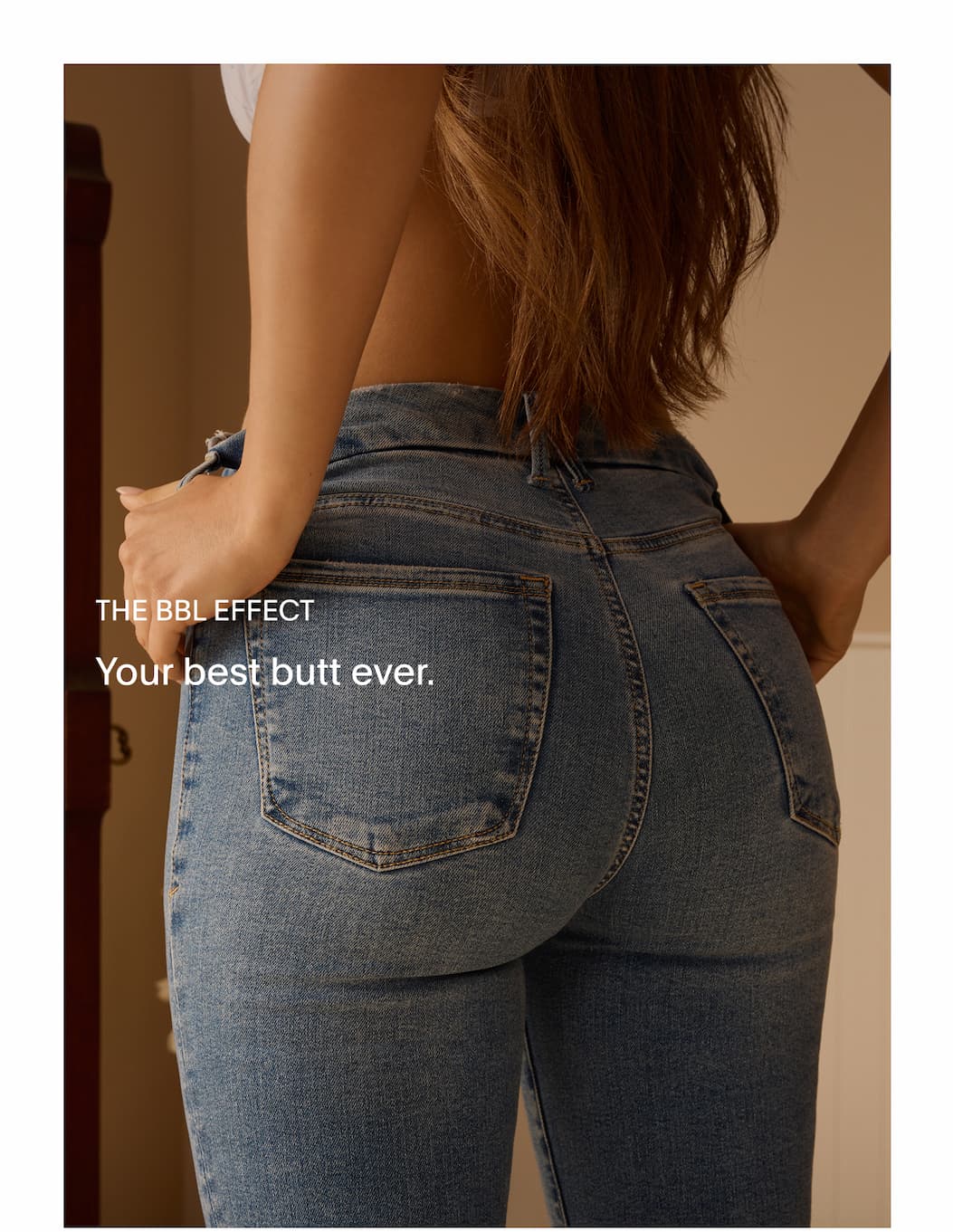 ALWAYS FITS  JEANS - YOUR BEST BUTT EVER