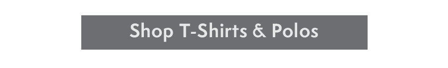 T-Shirts and Polos for Him