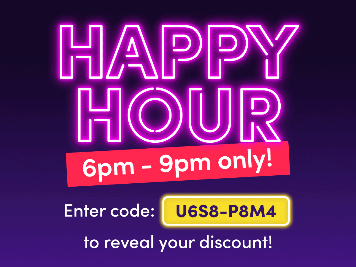 Happy Hour | Use code U6S8-P8M4 