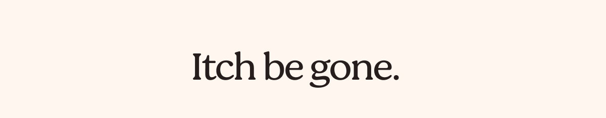 Itch be gone.