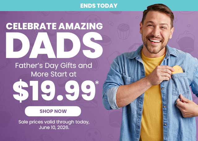 Ends Today - Celebrate Amazing Dads - Father’s Day Gifts and More Start at $19.99