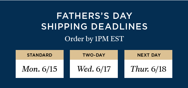 FATHER'S DAY SHIPPING DEADLINES