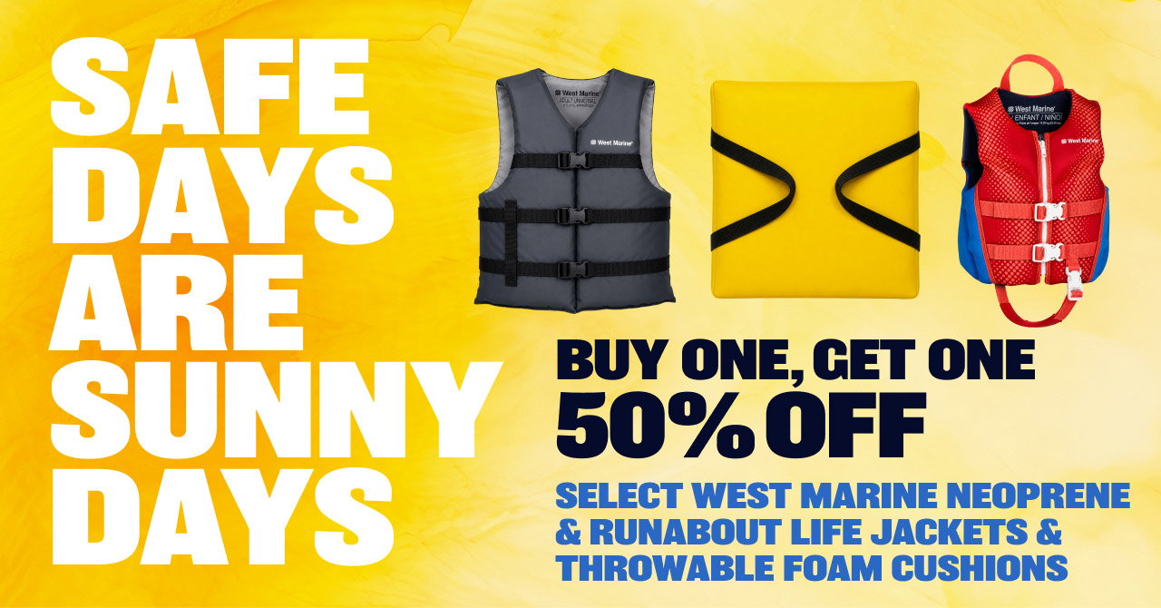 Safe Days Are Sunny Days | Buy One, Get One  50% OFF  Select West Marine Neoprene, Runabout & Throwable Foam Cushions