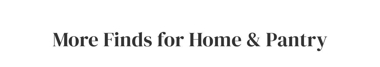More Finds for Home + Pantry