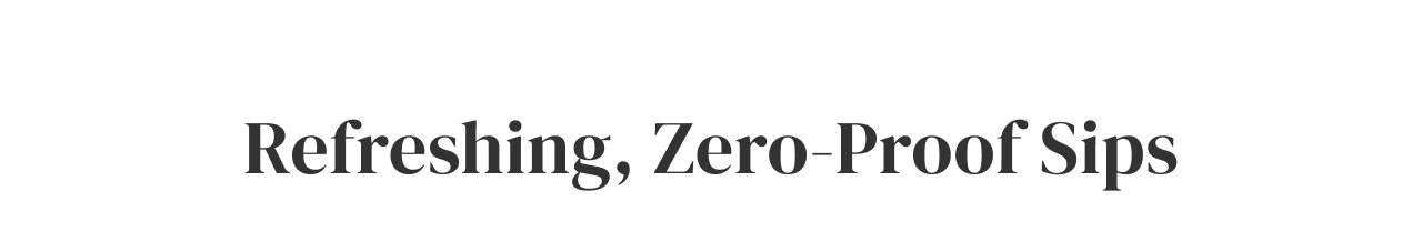 Refreshing, Zero-Proof Sips