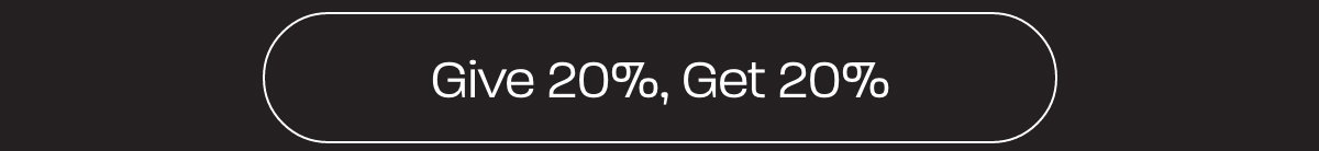 Give 20%, Get 20%